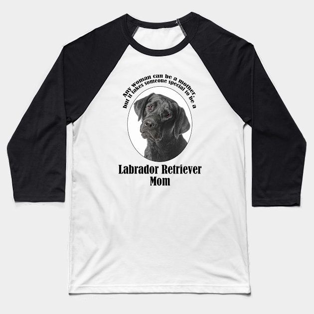 Black Lab Mom Baseball T-Shirt by You Had Me At Woof